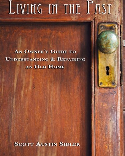 Book Cover Living In The Past: An Owner's Guide to Understanding & Repairing an Old Home