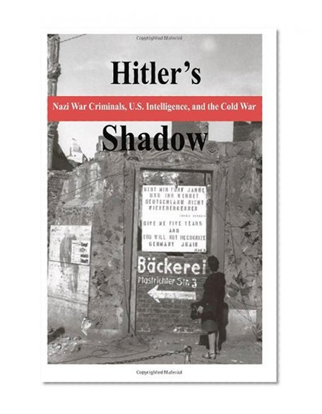 Hitler's Shadow - Nazi War Criminals, U.S. Intelligence, and the Cold War
