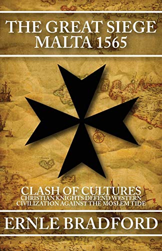 Book Cover The Great Siege, Malta 1565: Clash of Cultures: Christian Knights Defend Western Civilization Against the Moslem Tide