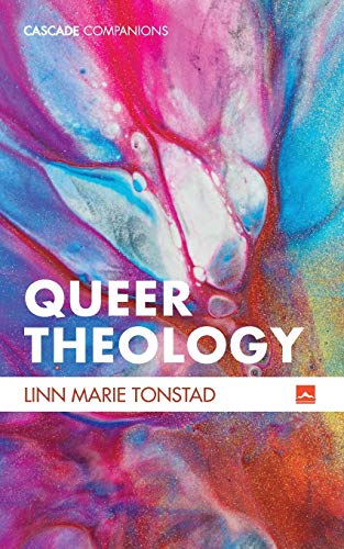 Queer Theology: Beyond Apologetics (Cascade Companions)