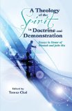 A Theology of the Spirit in Doctrine and Demonstration: Essays in Honor of Wonsuk and Julie Ma