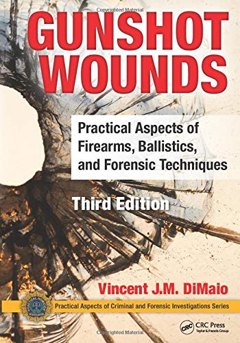 Book Cover Gunshot Wounds: Practical Aspects of Firearms, Ballistics, and Forensic Techniques, Third Edition (Practical Aspects of Criminal and Forensic Investigations)