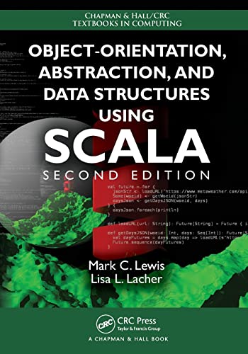 Book Cover Object-Orientation, Abstraction, and Data Structures Using Scala (Chapman & Hall/CRC Textbooks in Computing)