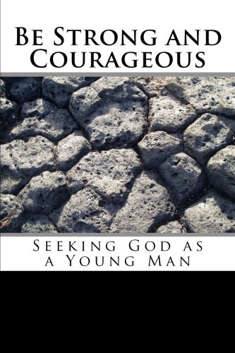 Be Strong and Courageous: Seeking God as a Young Man