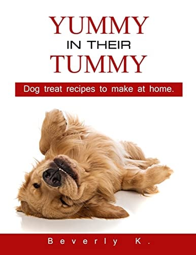 Book Cover Yummy in their tummy: Dog treat recipes to make at home