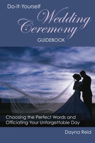 Book Cover Do-It-Yourself Wedding Ceremony Guidebook: Choosing the Perfect Words and Officiating Your Unforgettable Day