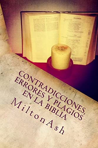 Contradicciones, errores y plagios en la Biblia: Ensayo sobre las supuestas inerrancia, originalidad y exclusividad de la Biblia (Spanish Edition)