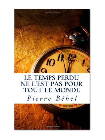 Le temps perdu ne l'est pas pour tout le monde (French Edition)