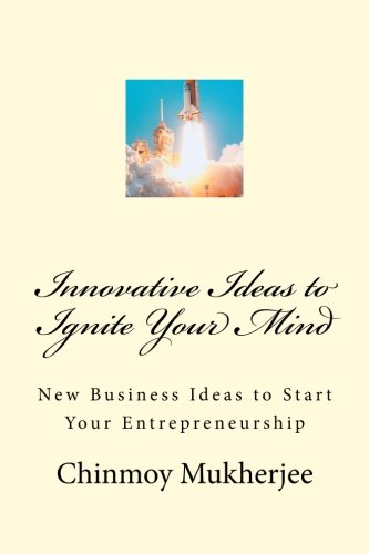 Innovative Ideas to Ignite Your Mind: New Business Ideas to Start Your Entrepreneurship
