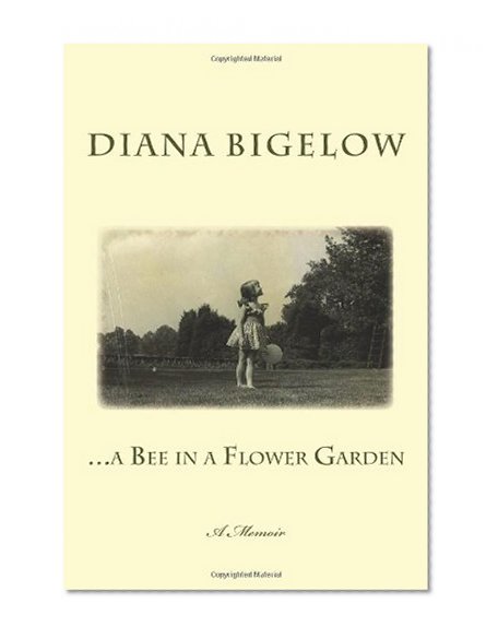 ...a Bee in a Flower Garden: A Memoir