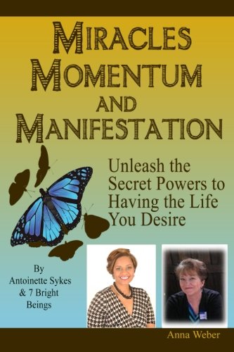 Miracles Momentum & Manifestation: Unleash the Secret Powers to Having the Life You Desire: Momentum Through Manifesting and Miracles