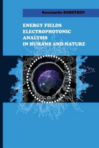 Energy Fields Electrophotonic Analysis  in Humans and Nature: Electrophotonic Analysis