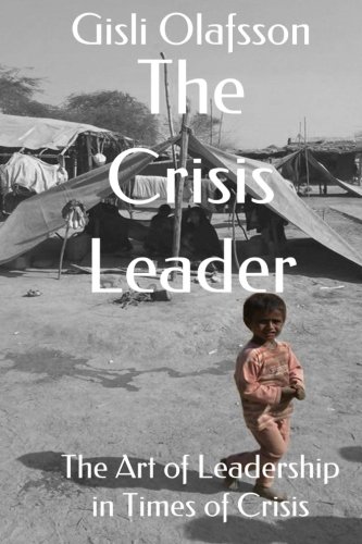The Crisis Leader: The Art of Leadership in Times of Crisis