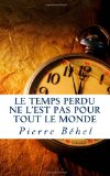 Le temps perdu ne l'est pas pour tout le monde (French Edition)
