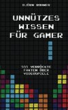 Unnützes Wissen für Gamer: 555 verrückte Fakten über Videospiele (German Edition)