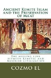 Ancient Kemite Islam and the Preservation of Ma'at: The missing link between Kemetic and Moorish civilization