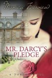 Mr. Darcy's Pledge: A Pride & Prejudice Variation (The Darcy Novels) (Volume 1)