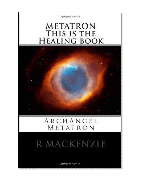 Book Cover METATRON         This is the Healing book: ArchAngel Metatron