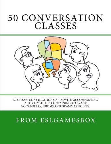 Book Cover 50 Conversation Classes: 50 sets of conversation cards with an accompanying activity sheet containing vocabulary, idioms and grammar.