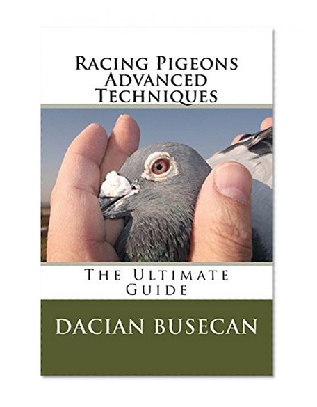 Book Cover Racing Pigeons Advanced Techniques: The Ultimate Guide
