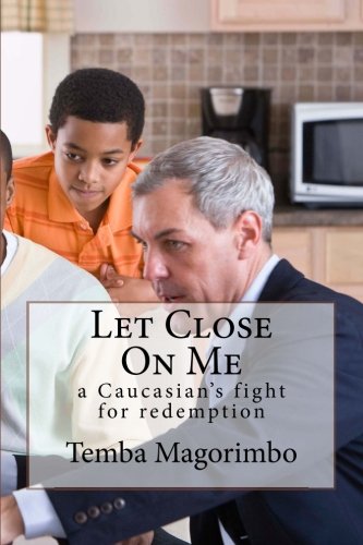 Book Cover Let Close On Me: a Caucasian's fight for redemption