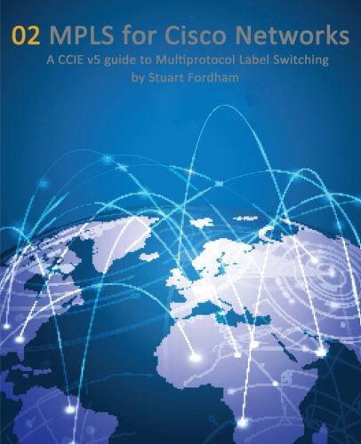 Book Cover MPLS for Cisco Networks: A CCIE v5 guide to Multiprotocol Label Switching (Cisco CCIE Routing and Switching v5.0) (Volume 2)