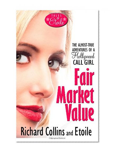Fair Market Value: The Almost-True Adventures of a Hollywood Call Girl (Tales of Etoile) (Volume 2)