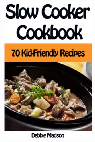 Book Cover Slow Cooker Cookbook: 70 Kid-Friendly Slow Cooker Recipes (Family Cooking Series)