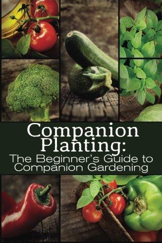 Book Cover Companion Planting: The Beginner's Guide to Companion Gardening (The Organic Gardening Series) (Volume 1)