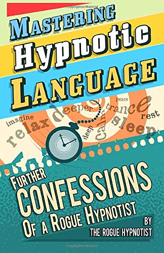 Book Cover Mastering hypnotic language - further confessions of a Rogue Hypnotist