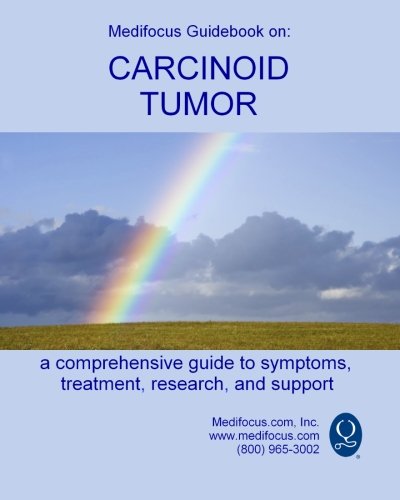 Medifocus Guidebook on: Carcinoid Tumor