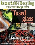 Remarkable Recycling for Fused Glass: never waste glass scrap again (Fused Glass Techniques by Melissa Penic) (Volume 1)