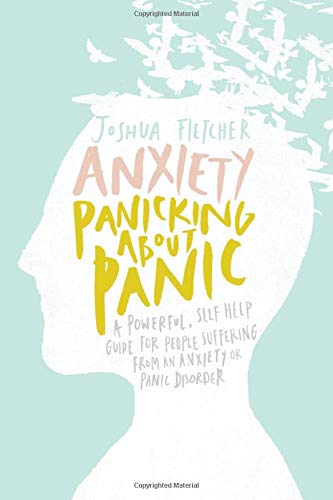 Book Cover Anxiety: Panicking about Panic: A powerful, self-help guide for those suffering from an Anxiety or Panic Disorder (Panic Attacks, Panic Attack Book)
