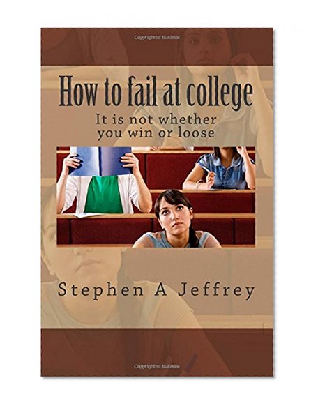How to fail at college: How not to fail