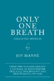 Only One Breath: Collected Articles from The Healing Breath: a Journal of Breathwork Practice, Psychology and Spirituality