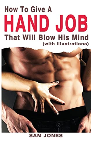 Book Cover How to Give a Hand Job That Will Blow His Mind (with Illustrations)