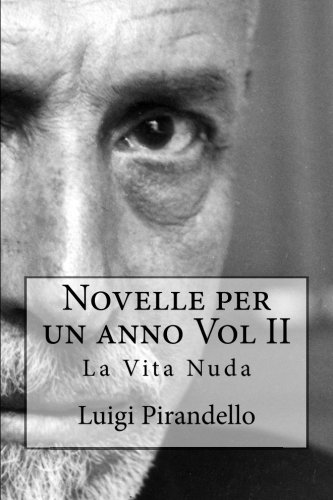 Novelle per un anno Vol II La Vita Nuda: La vita nuda, la toccatina, acqua amara, pallino e mimÃ¬, nel segno, la casa del granella, tutto per bene, la fedeltÃ  del cane (Volume 2) (Italian Edition)