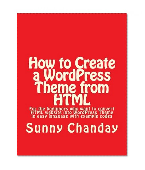 How to Create a WordPress Theme from HTML: How to Create a WordPress Theme from HTML
