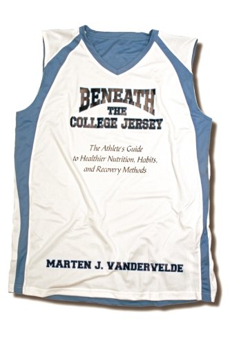 Beneath the College Jersey: The Athlete's Guide to Healthier Nutrition, Habits, and Recovery Methods (Volume 1)