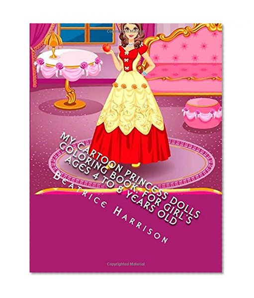 My Cartoon Princess Dolls Coloring Book: For Girl's Ages 4 to 8 Years Old