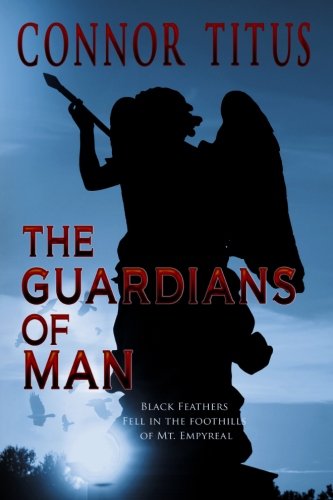 The Guardians of Man: Black Feathers Fell in the Foothills of Mt. Empyreal