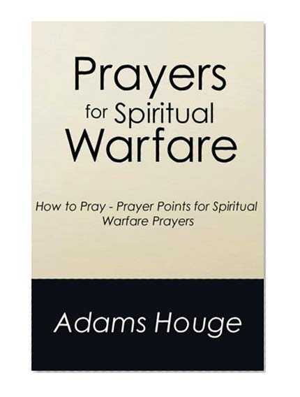 Prayers For Spiritual Warfare: How to Pray - Prayer Points for Spiritual Warfare Prayers