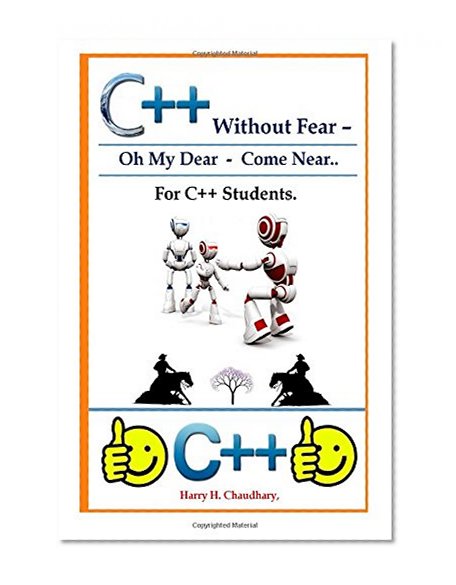 C++  Without Fear - Oh My Dear  - Come Near: For C++ Students.