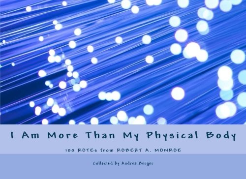 Book Cover I Am More Than My Physical Body: 100 ROTEs from Robert A. Monroe