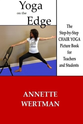 Yoga on the Edge: A Chair Yoga Guide Book for Older Adults and Teacher Trainings