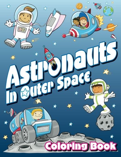 Book Cover Astronauts In Outer Space Coloring Book (Super Fun Coloring Books For Kids) (Volume 14)