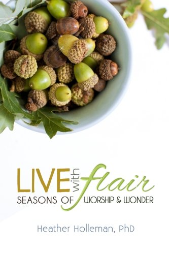 Live with Flair: Seasons of Worship and Wonder (The Best of Live with Flair) (Volume 1)