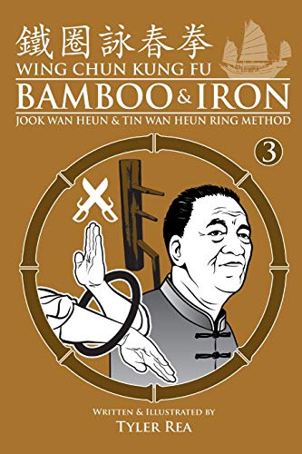 Book Cover Wing Chun Kung Fu Bamboo & Iron Ring Training (Bamboo Ring Wing Chun Kung Fu) (Volume 3): Methods and Maxims of Sifu Lee Bi