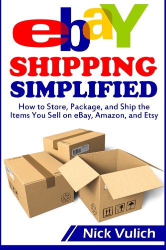 Book Cover eBay Shipping Simplified: How to Store, Package, and Ship the Items You Sell on eBay, Amazon, and Etsy (eBay Selling Made Easy)
