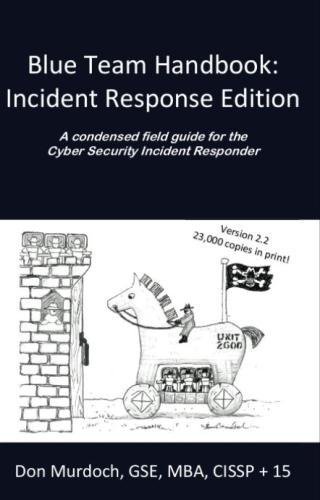 Book Cover Blue Team Handbook: Incident Response Edition: A condensed field guide for the Cyber Security Incident Responder.